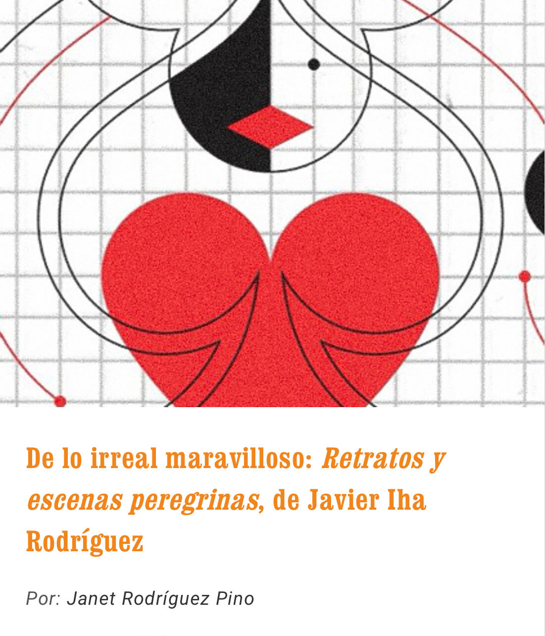 Of the Marvelous Real: Retrato and Escenas Peregrinas by Javier Iha Rodríguez Published in La Jiribilla — Cuban cultural magazin https://www.lajiribilla.cu/de-lo-irreal-maravilloso-retratos-y-escenas-peregrinas-i-de-javier-iha-rodriguez/